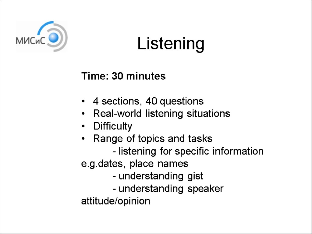 Time: 30 minutes 4 sections, 40 questions Real-world listening situations Difficulty Range of topics
